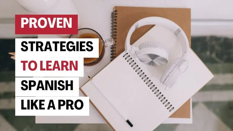 Smart, Sustainable Strategies for Learning Spanish: What Actually Works